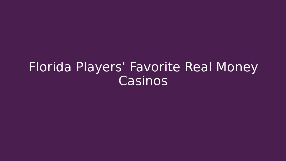 Florida Players' Favorite Real Money Casinos
