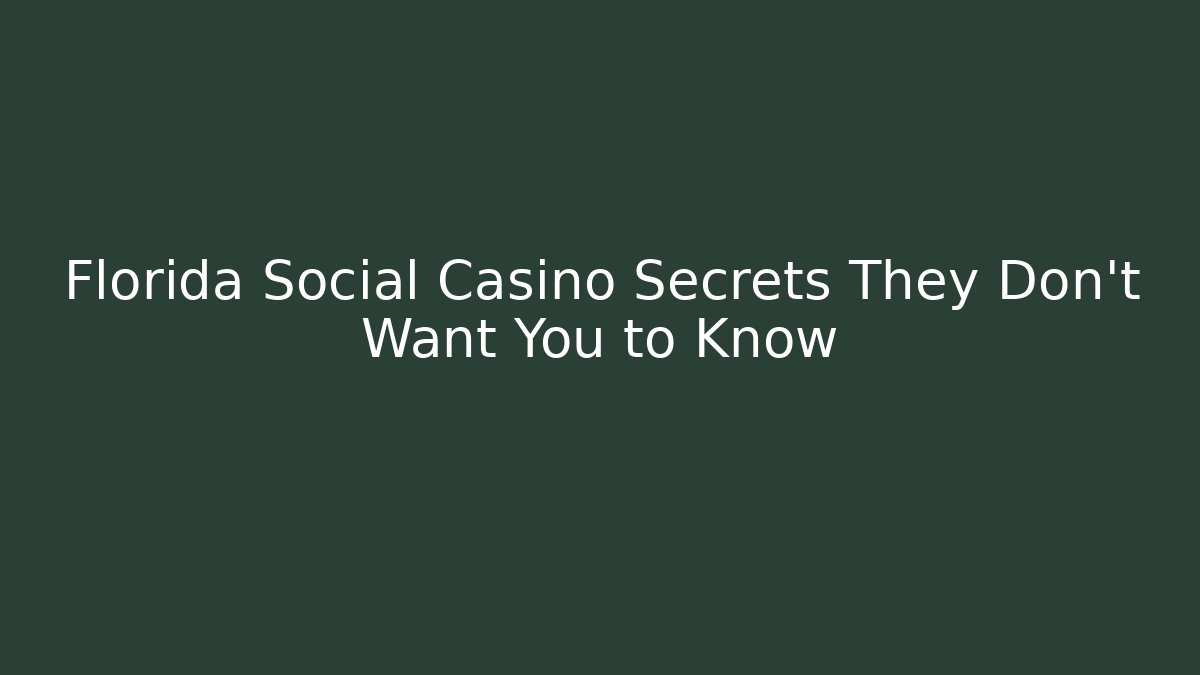 Florida Social Casino Secrets They Don't Want You to Know