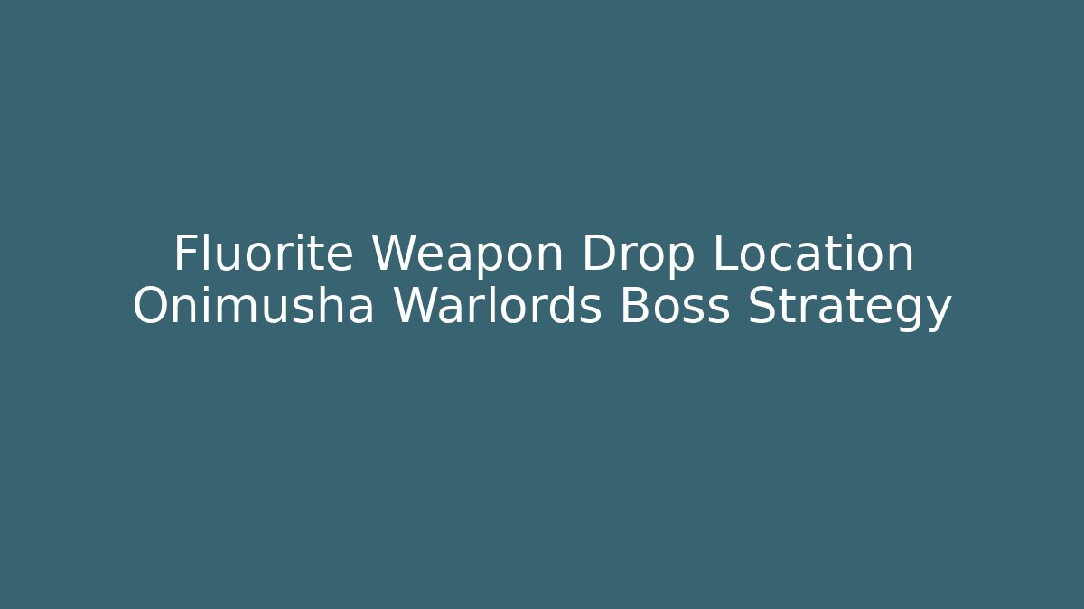 Fluorite Weapon Drop Location Onimusha Warlords Boss Strategy