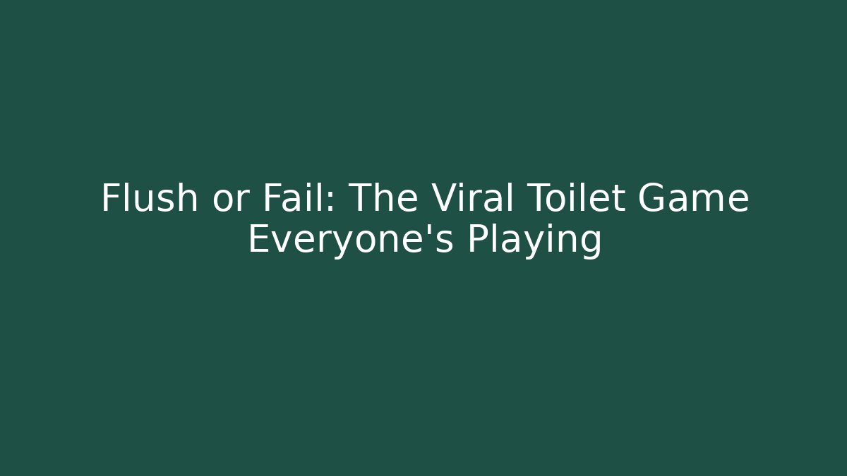 Flush or Fail: The Viral Toilet Game Everyone's Playing