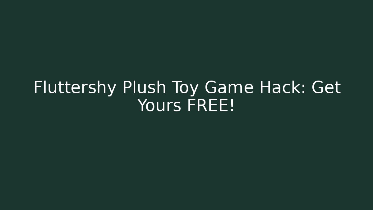 Fluttershy Plush Toy Game Hack: Get Yours FREE! - Critter Realm