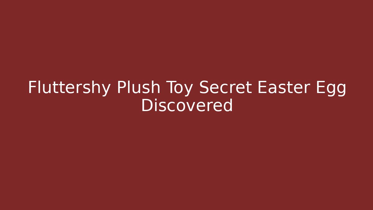 Fluttershy Plush Toy Secret Easter Egg Discovered