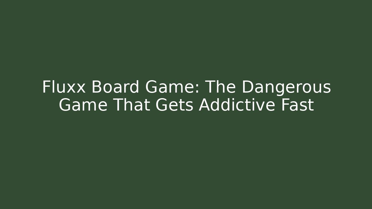 Fluxx Board Game: The Dangerous Game That Gets Addictive Fast