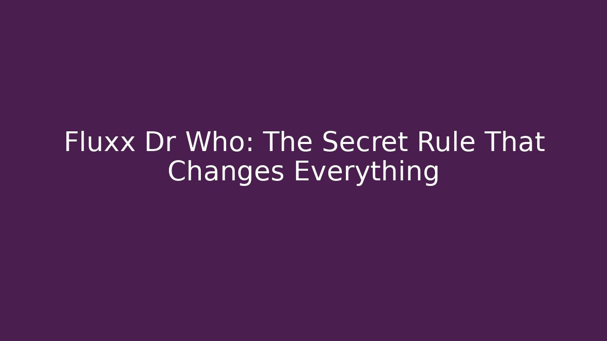 Fluxx Dr Who: The Secret Rule That Changes Everything