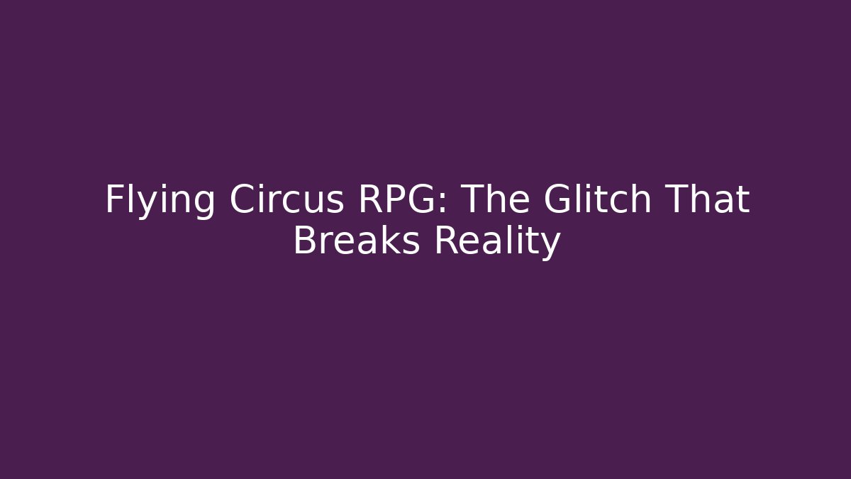 Flying Circus RPG: The Glitch That Breaks Reality - Critter Realm