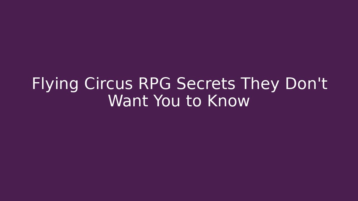 Flying Circus RPG Secrets They Don't Want You to Know