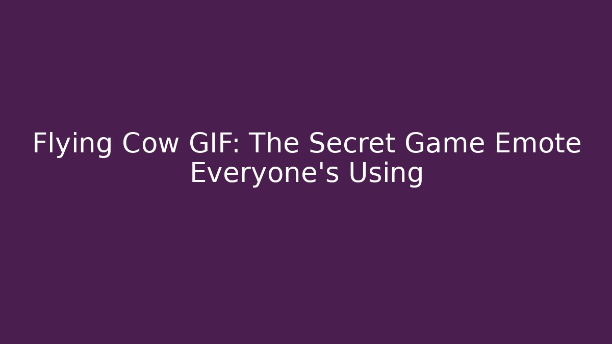 Flying Cow GIF: The Secret Game Emote Everyone's Using