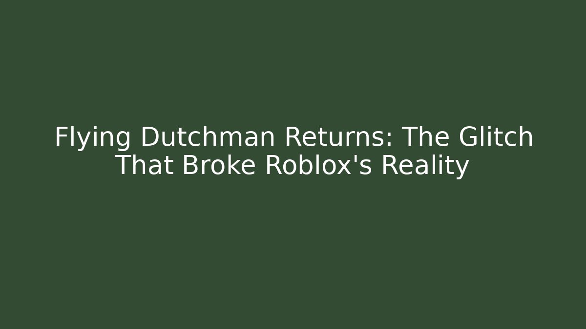 Flying Dutchman Returns: The Glitch That Broke Roblox's Reality - Critter Realm