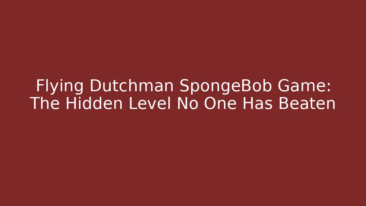 Flying Dutchman SpongeBob Game: The Hidden Level No One Has Beaten - Critter Realm