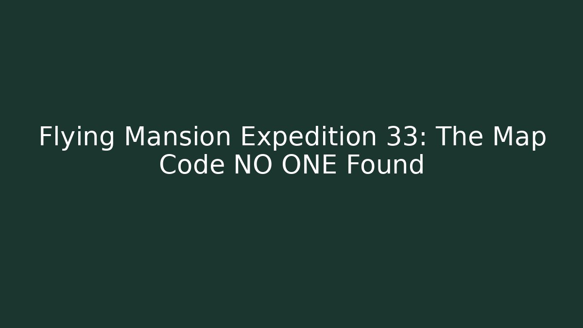 Flying Mansion Expedition 33: The Map Code NO ONE Found