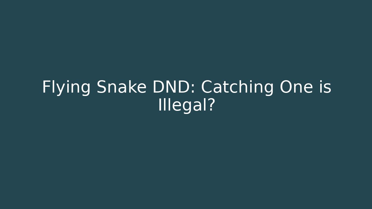 Flying Snake DND: Catching One is Illegal?