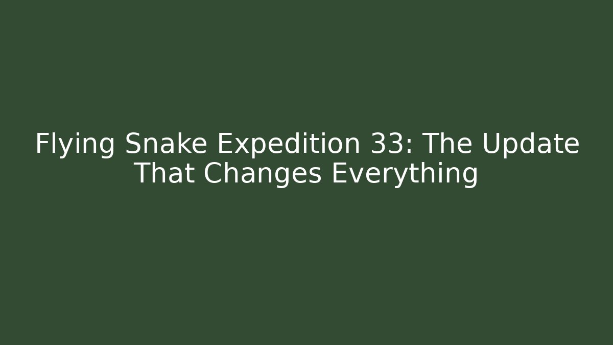 Flying Snake Expedition 33: The Update That Changes Everything - Critter Realm