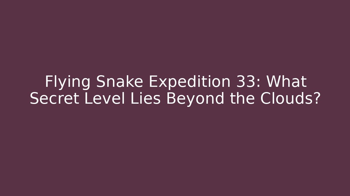 Flying Snake Expedition 33: What Secret Level Lies Beyond the Clouds?