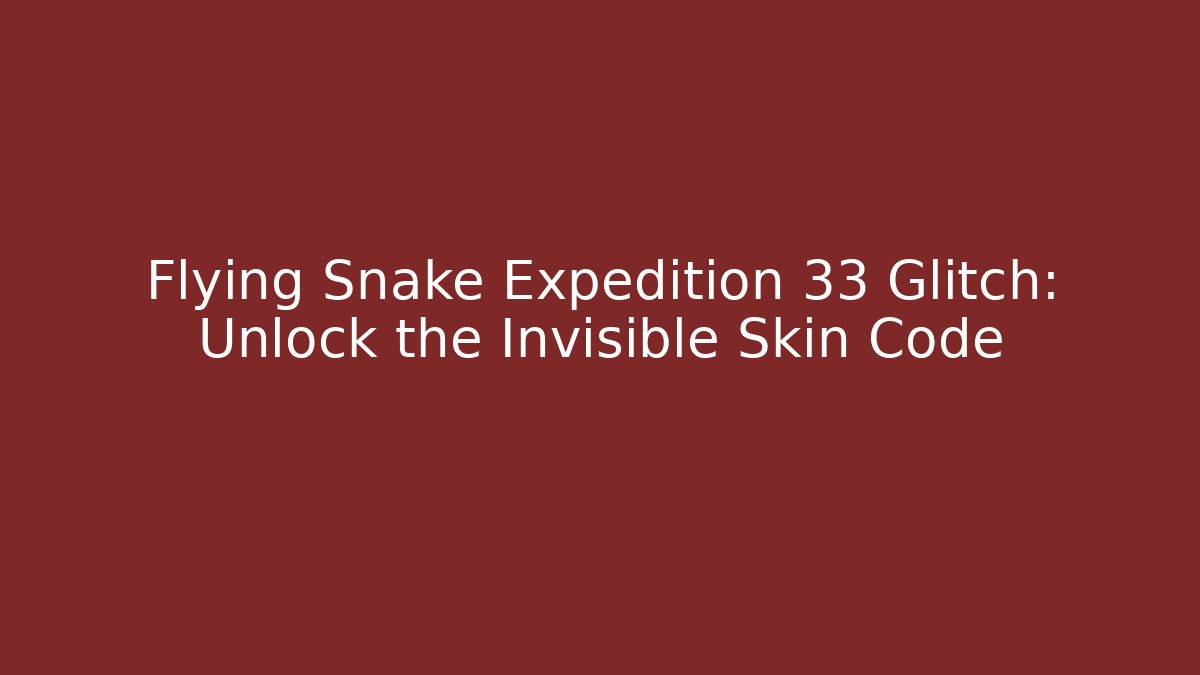 Flying Snake Expedition 33 Glitch: Unlock the Invisible Skin Code - Critter Realm