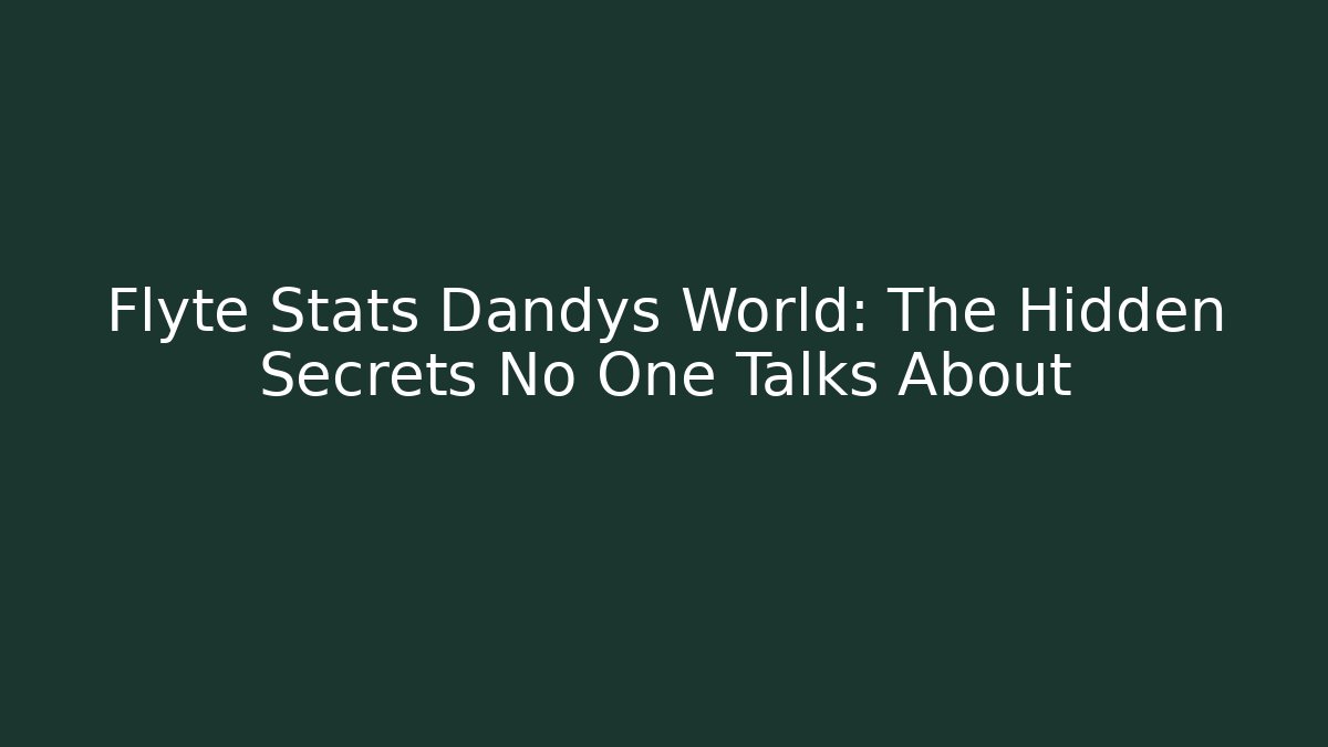 Flyte Stats Dandys World: The Hidden Secrets No One Talks About