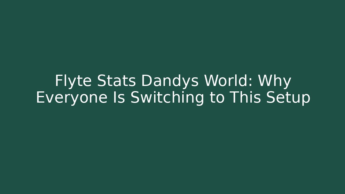 Flyte Stats Dandys World: Why Everyone Is Switching to This Setup - Critter Realm