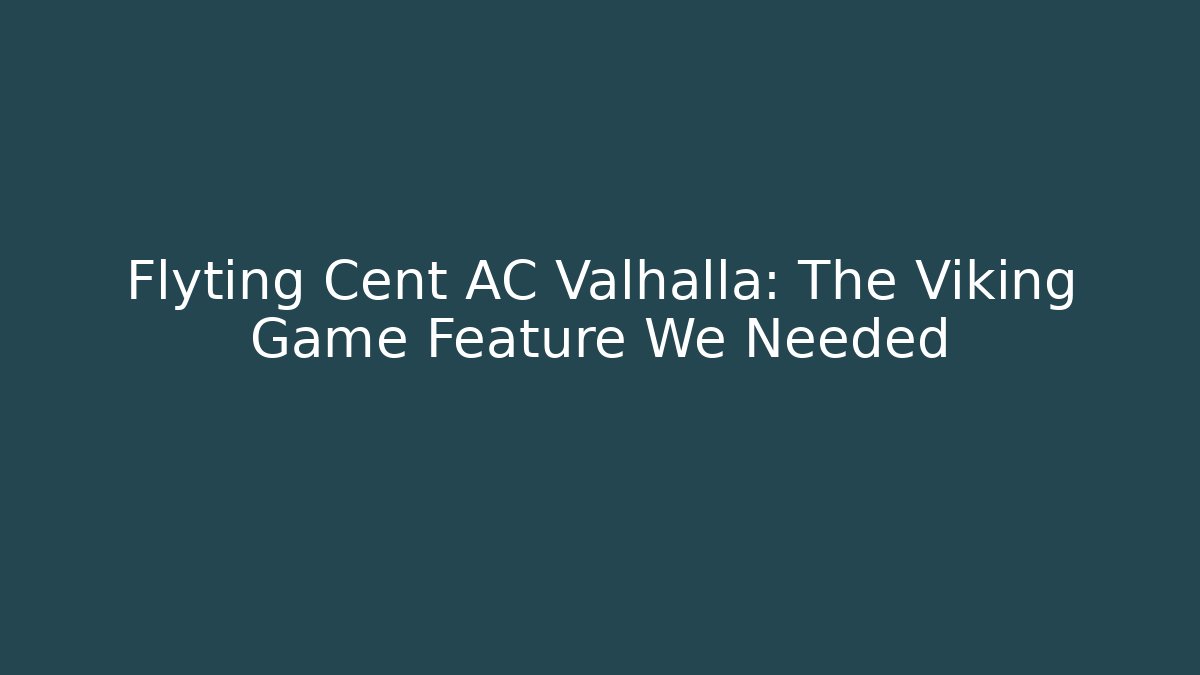 Flyting Cent AC Valhalla: The Viking Game Feature We Needed - Critter Realm