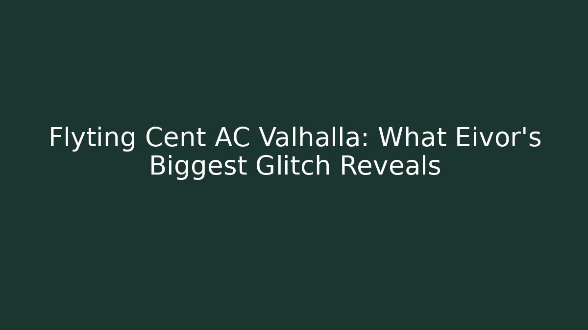 Flyting Cent AC Valhalla: What Eivor's Biggest Glitch Reveals