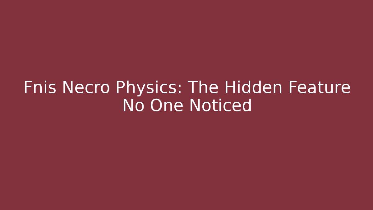 Fnis Necro Physics: The Hidden Feature No One Noticed