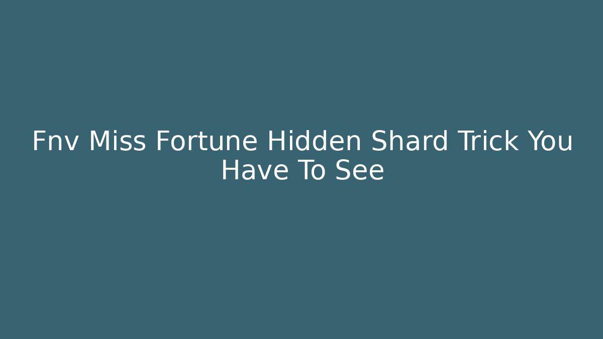Fnv Miss Fortune Hidden Shard Trick You Have To See