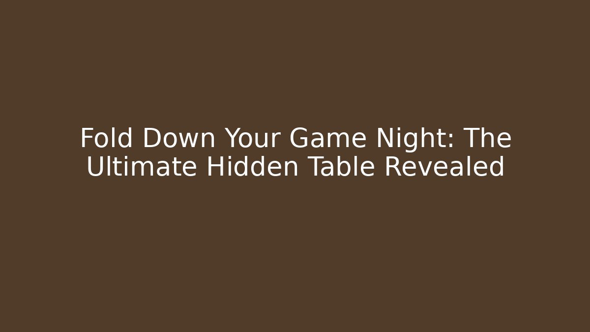 Fold Down Your Game Night: The Ultimate Hidden Table Revealed