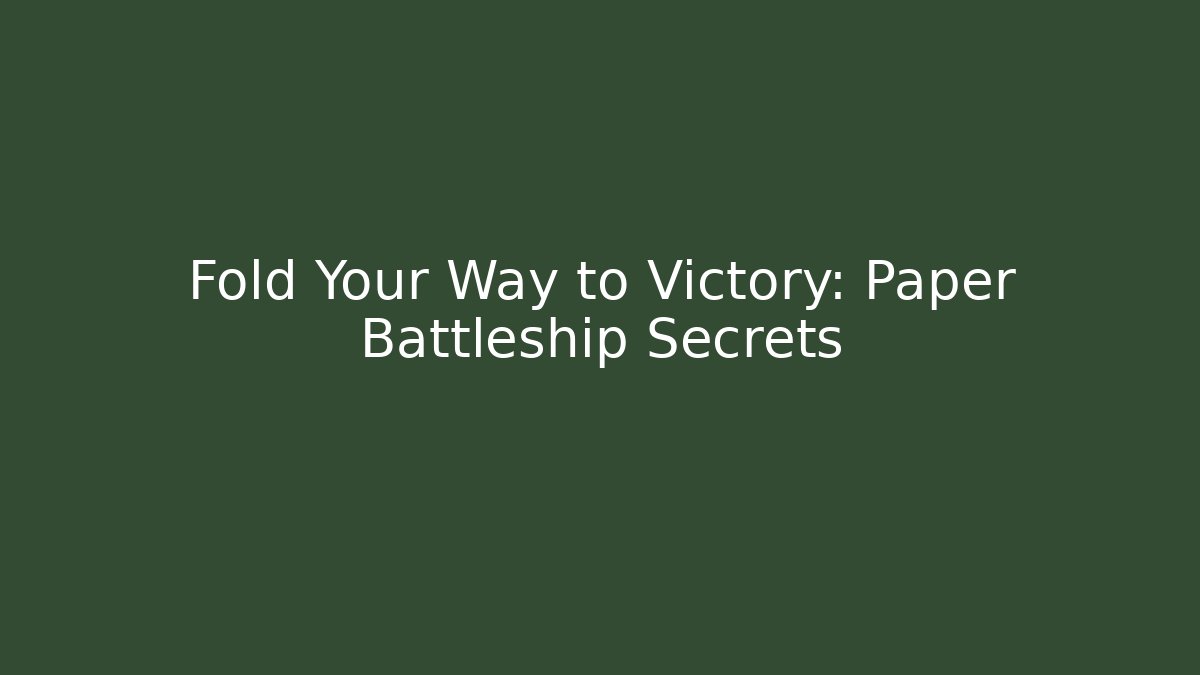 Fold Your Way to Victory: Paper Battleship Secrets - Critter Realm