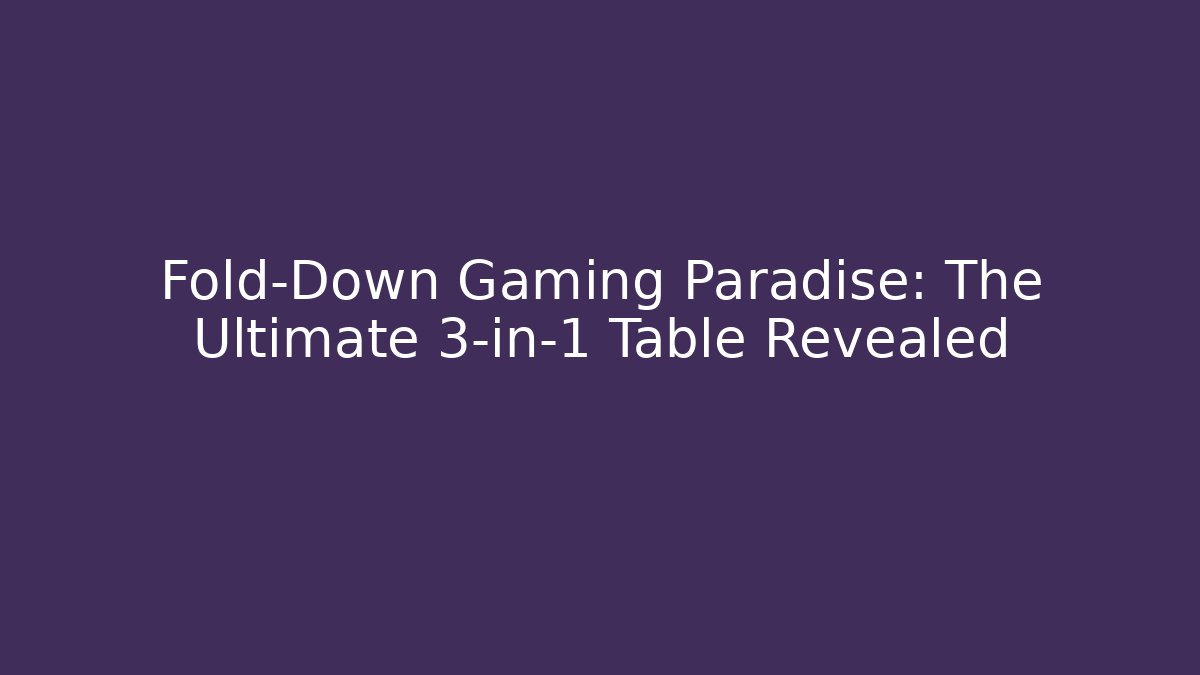 Fold-Down Gaming Paradise: The Ultimate 3-in-1 Table Revealed