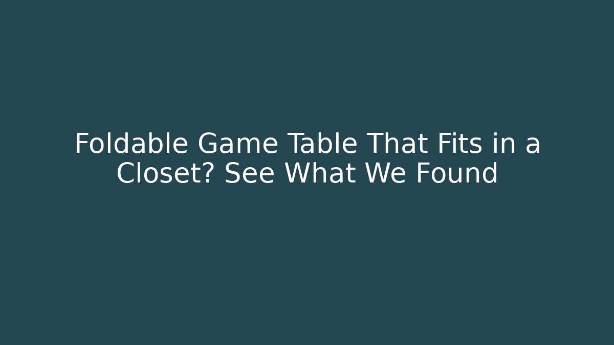 Foldable Game Table That Fits in a Closet? See What We Found