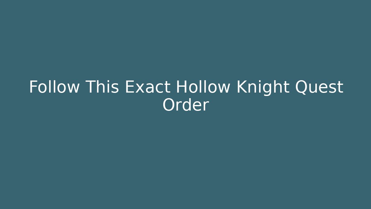 Follow This Exact Hollow Knight Quest Order