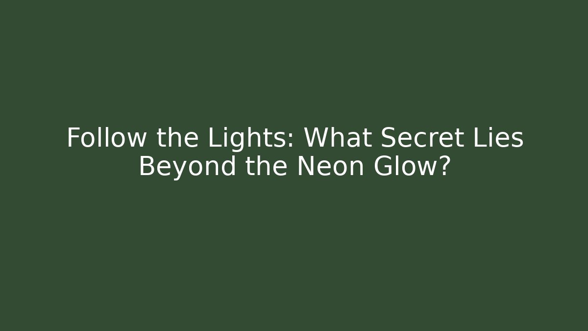 Follow the Lights: What Secret Lies Beyond the Neon Glow?