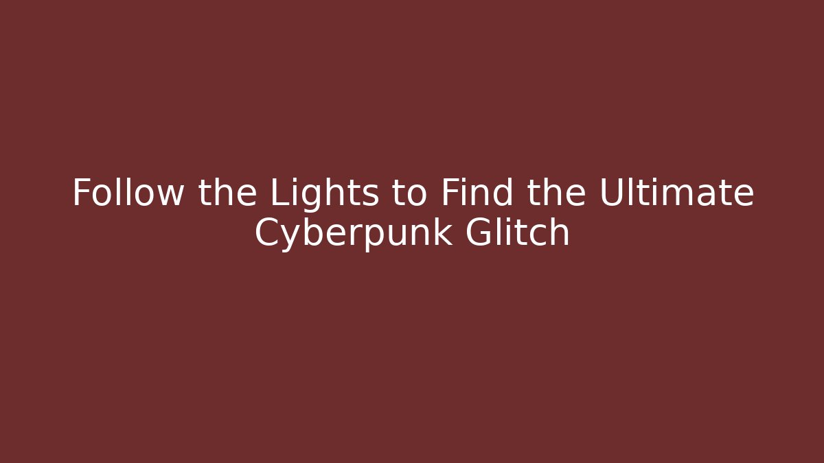 Follow the Lights to Find the Ultimate Cyberpunk Glitch