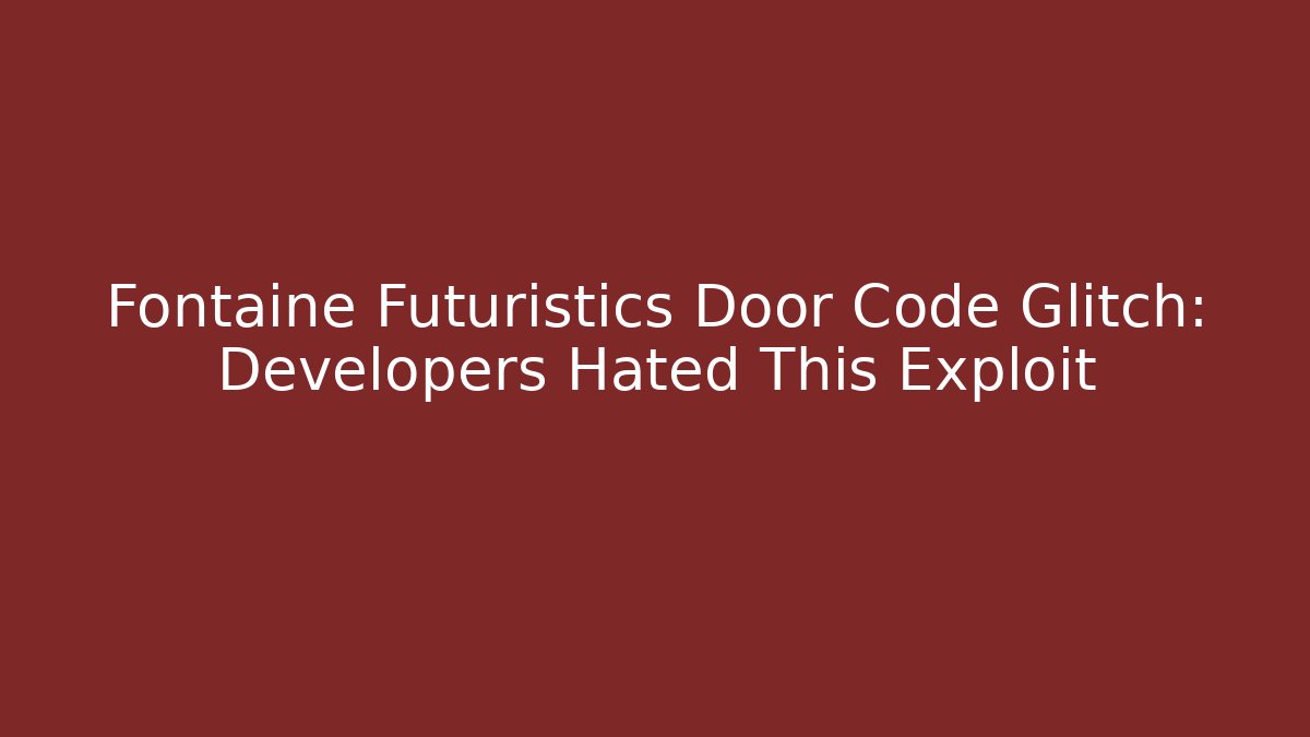 Fontaine Futuristics Door Code Glitch: Developers Hated This Exploit