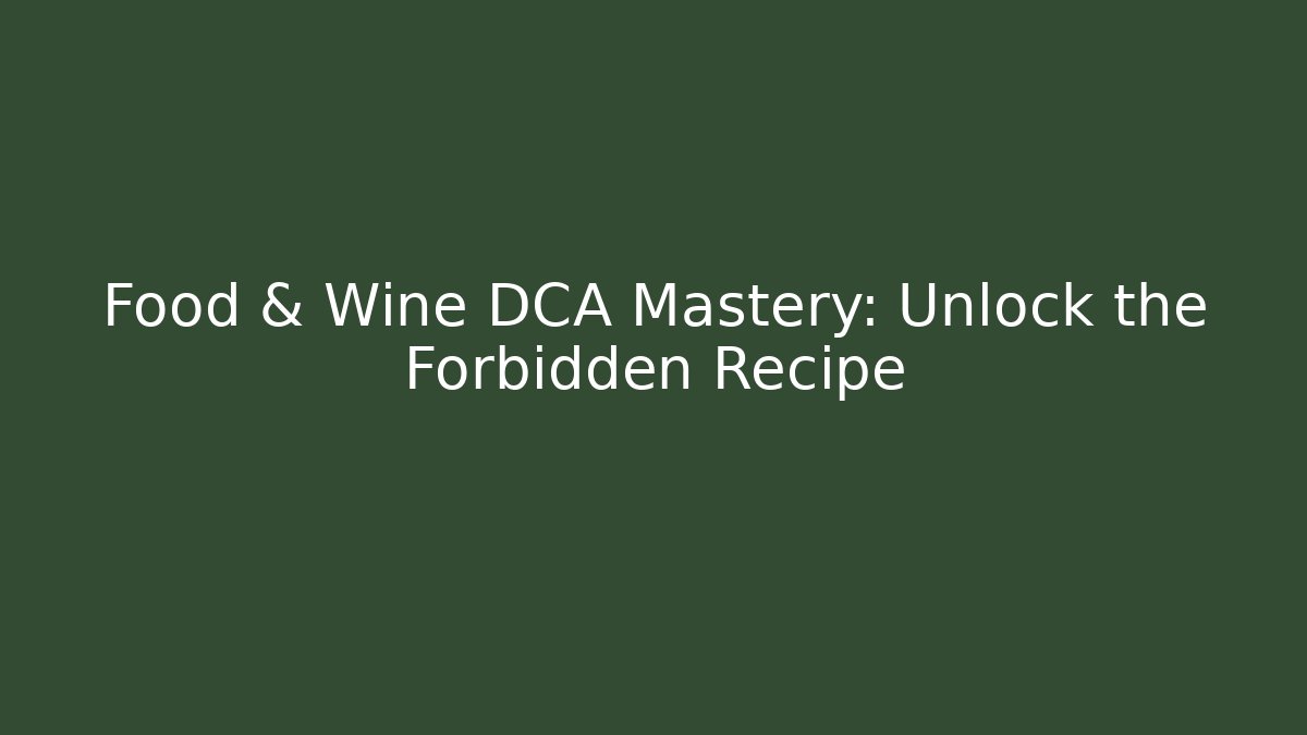 Food & Wine DCA Mastery: Unlock the Forbidden Recipe