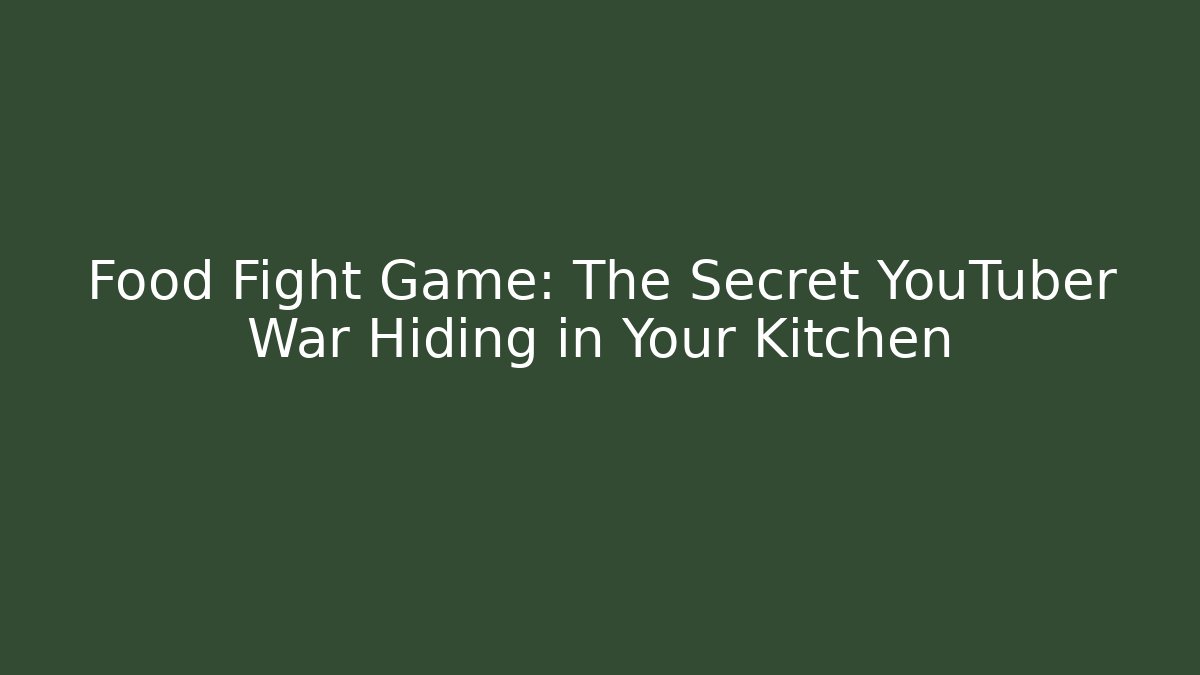 Food Fight Game: The Secret YouTuber War Hiding in Your Kitchen