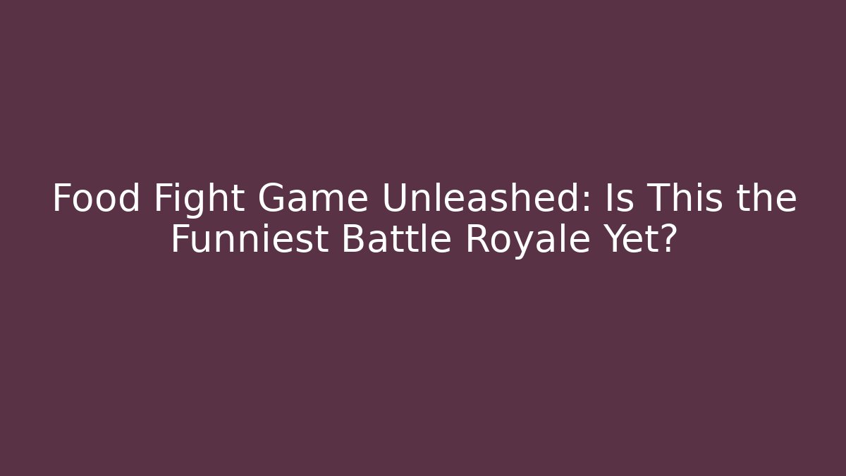 Food Fight Game Unleashed: Is This the Funniest Battle Royale Yet?