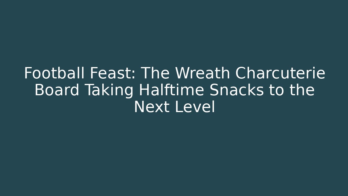 Football Feast: The Wreath Charcuterie Board Taking Halftime Snacks to the Next Level