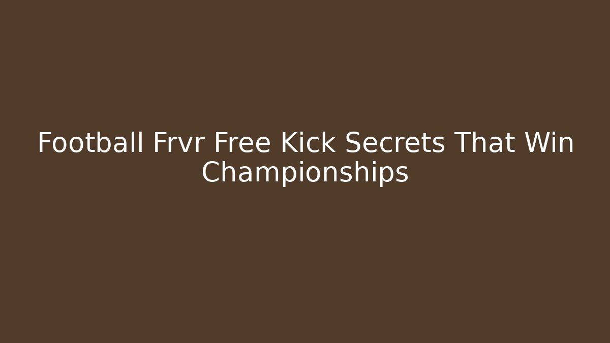 Football Frvr Free Kick Secrets That Win Championships