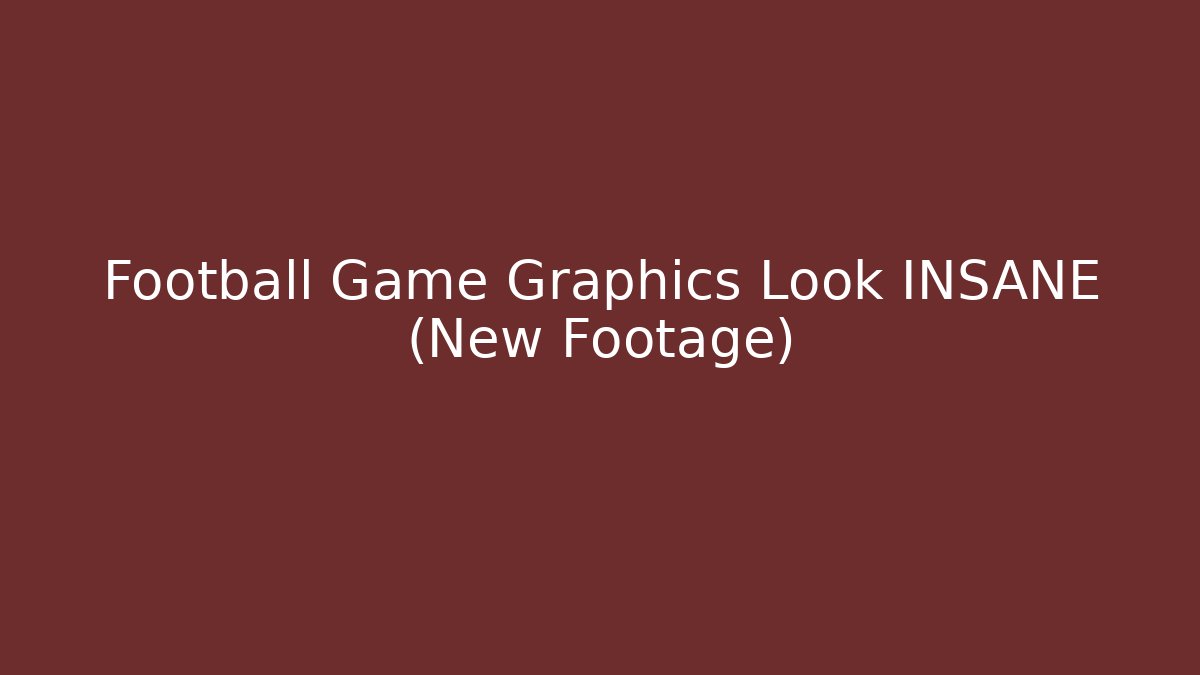 Football Game Graphics Look INSANE (New Footage)