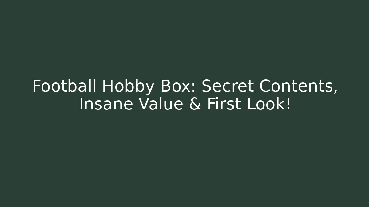 Football Hobby Box: Secret Contents, Insane Value & First Look!