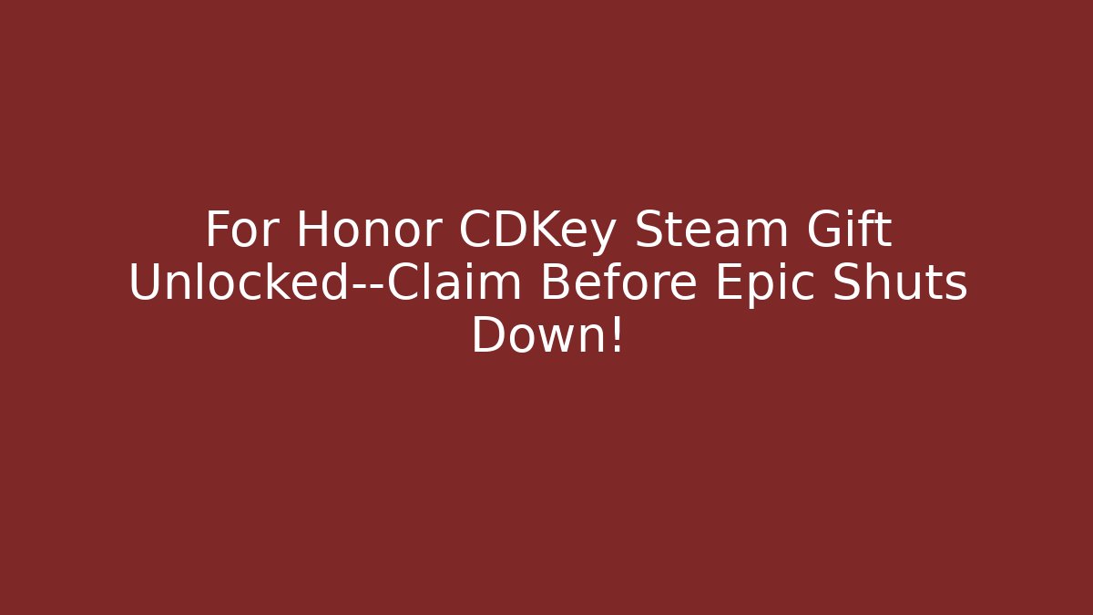 For Honor CDKey Steam Gift Unlocked—Claim Before Epic Shuts Down!