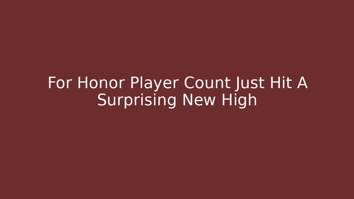 For Honor Player Count Just Hit A Surprising New High - Critter Realm