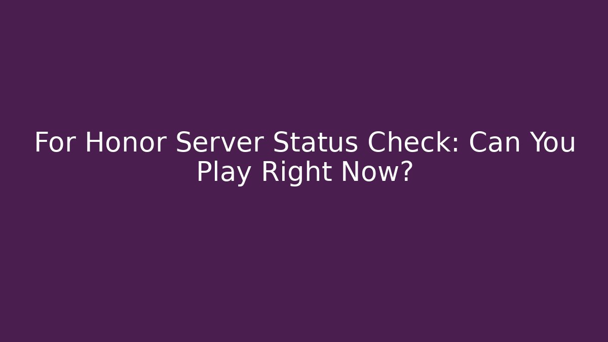 For Honor Server Status Check: Can You Play Right Now?