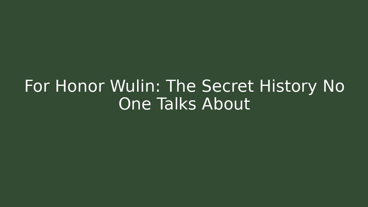 For Honor Wulin: The Secret History No One Talks About