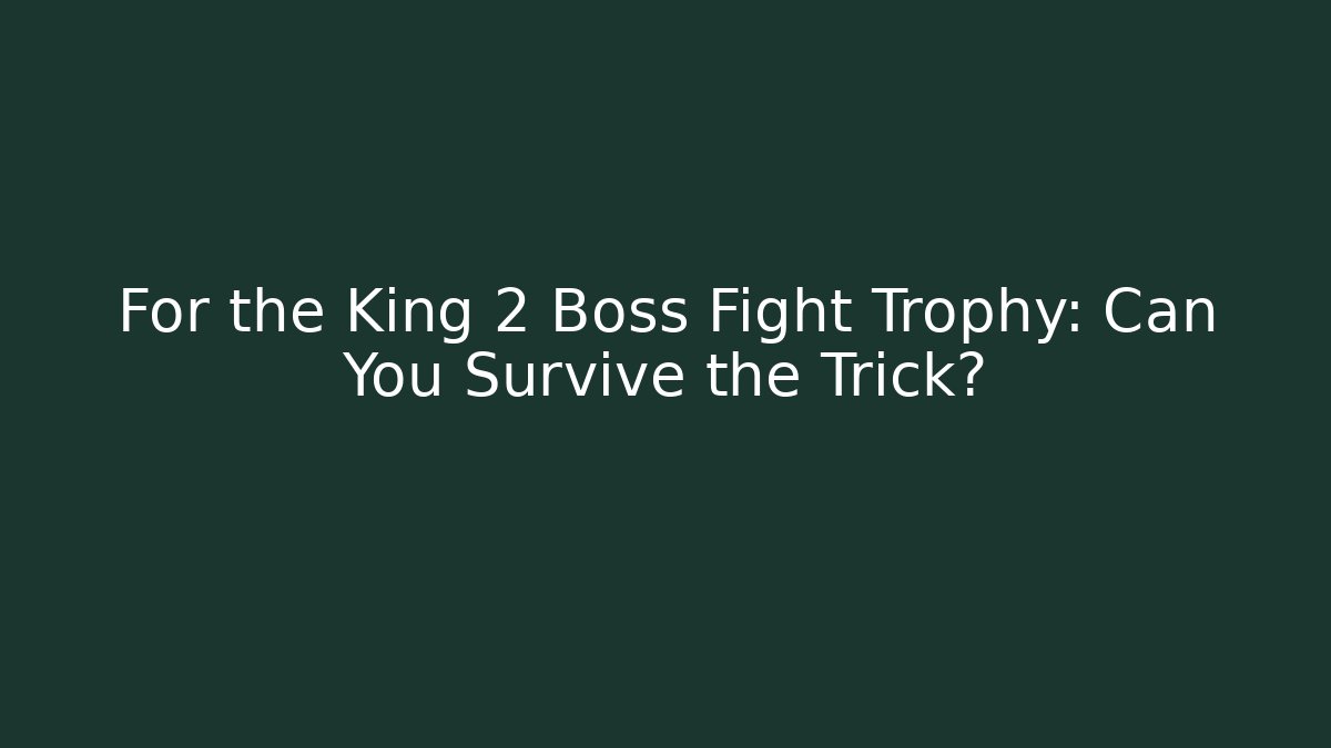 For the King 2 Boss Fight Trophy: Can You Survive the Trick? - Critter Realm
