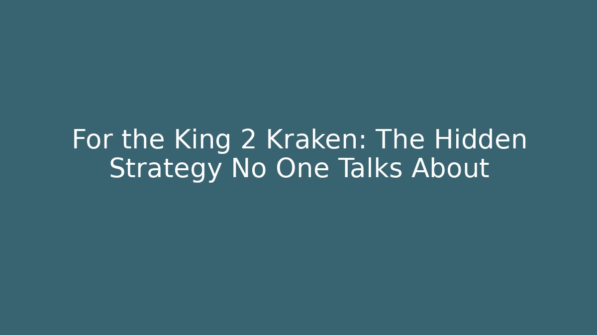 For the King 2 Kraken: The Hidden Strategy No One Talks About - Critter Realm