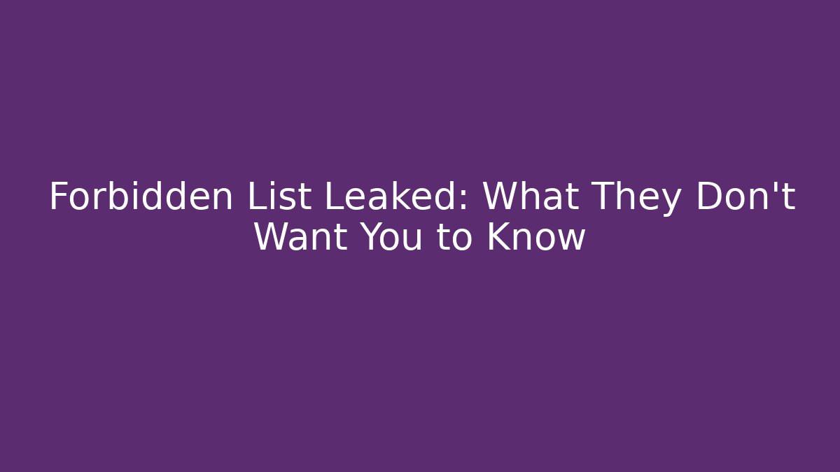 Forbidden List Leaked: What They Don't Want You to Know