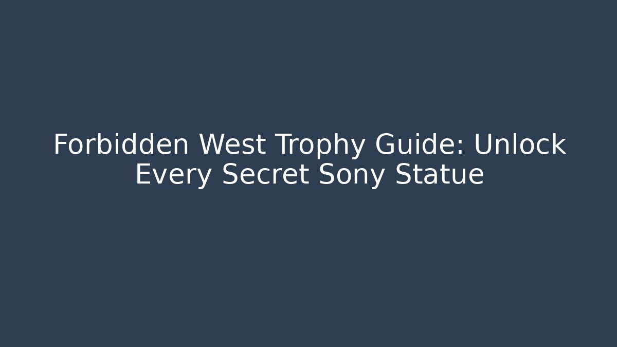 Forbidden West Trophy Guide: Unlock Every Secret Sony Statue - Critter Realm