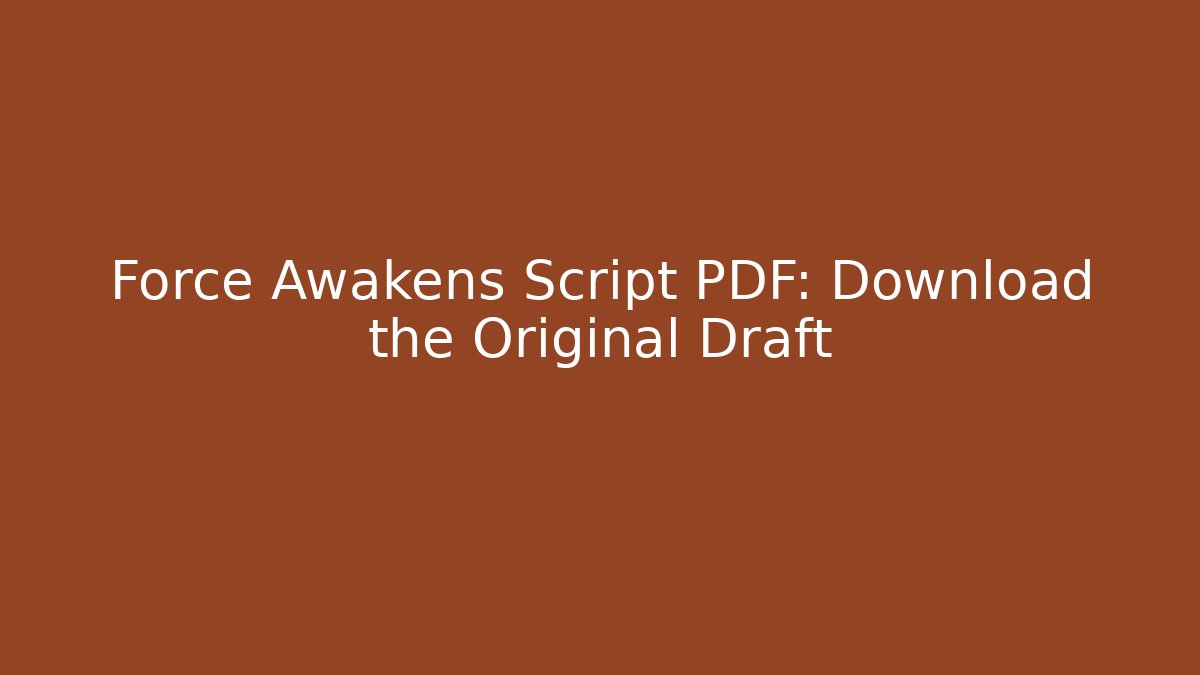 Force Awakens Script PDF: Download the Original Draft