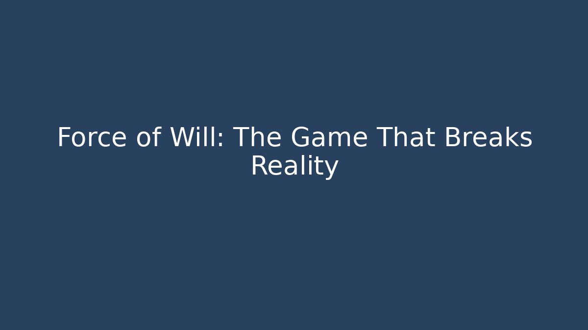 Force of Will: The Game That Breaks Reality