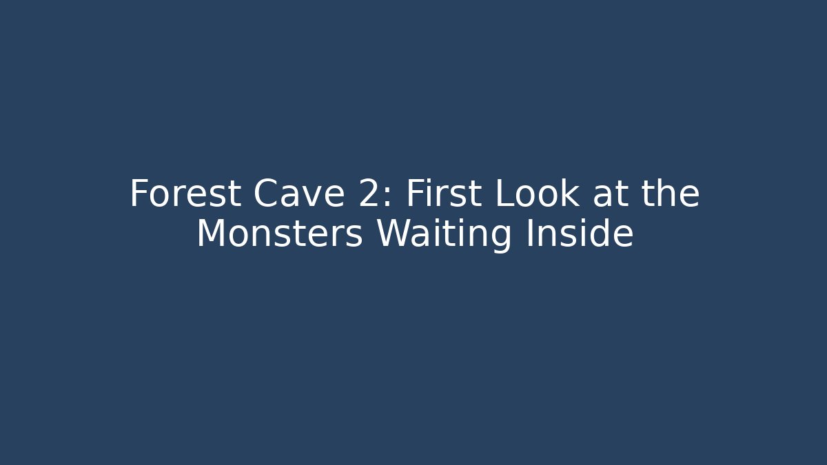 Forest Cave 2: First Look at the Monsters Waiting Inside